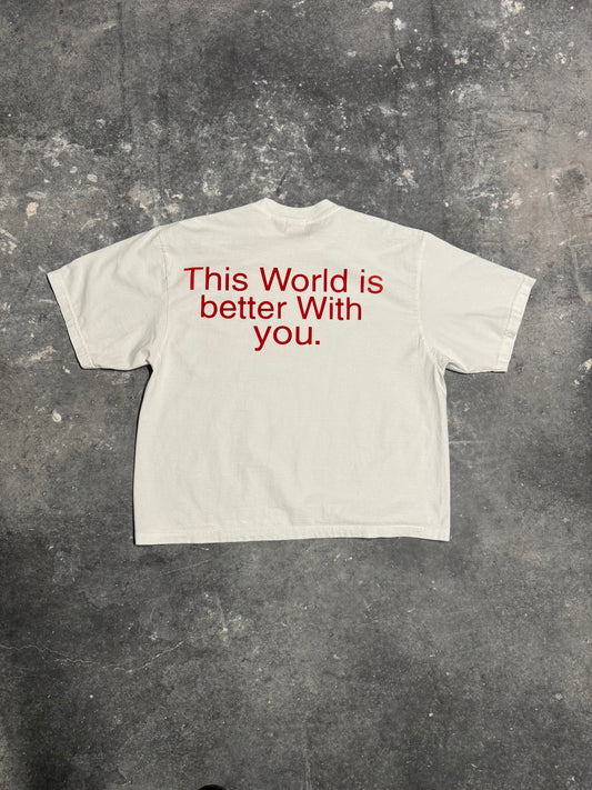 THIS WORLD IS BETTER WITH YOU. T-SHIRT